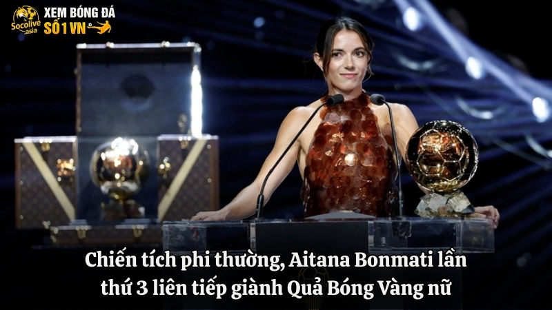 Chiến tích phi thường, Aitana Bonmati lần thứ 3 liên tiếp giành Quả Bóng Vàng nữ