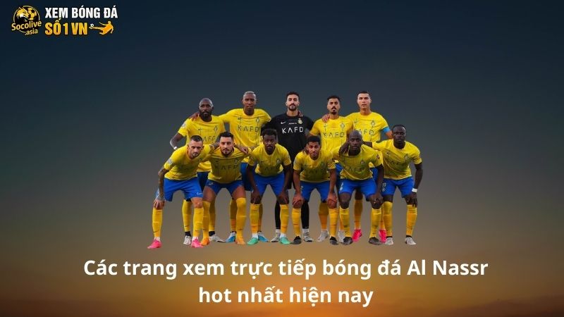 Mẹo tìm trang trực tiếp bóng đá Al Nassr theo dõi Ronaldo 3 Các trang xem trực tiếp bóng đá Al Nassr hot nhất hiện nay
