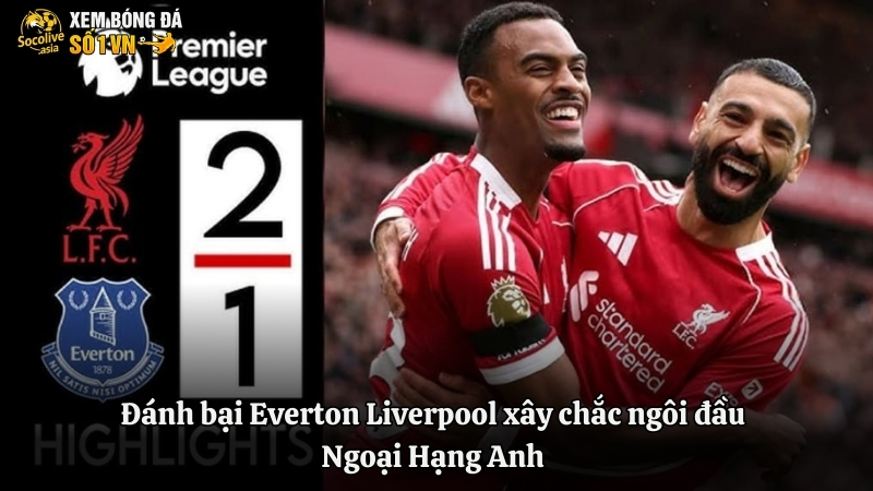 Ronaldo ghi cú đúp, Al Nassr bay cao trên đỉnh Saudi Pro League 3 Đánh bại Everton trong trận Derby Merseyside, Liverpool xây chắc ngôi đầu Ngoại Hạng Anh