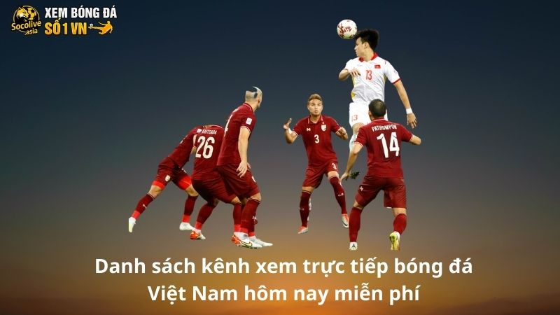 Top kênh xem trực tiếp bóng đá Việt Nam hôm nay miễn phí 3 Danh sách kênh xem trực tiếp bóng đá Việt Nam hôm nay miễn phí