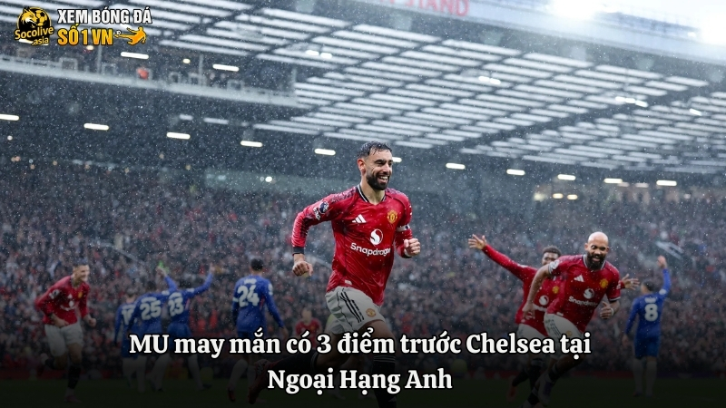 Fan “Quỷ đỏ” rời hang, MU thắng nghẹt thở Chelsea tại Old Trafford 3 MU may mắn có 3 điểm trước Chelsea tại Ngoại Hạng Anh