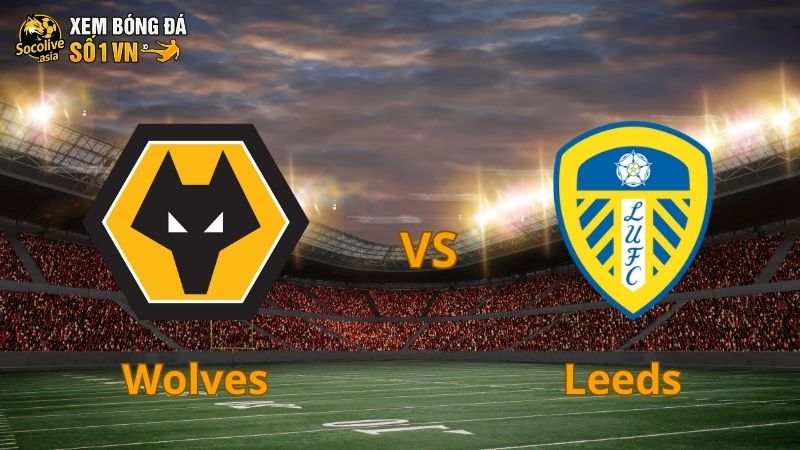 Nhận định Wolves vs Leeds 21:00 20/09: Bầy sói nắm lợi thế sân nhà 2 Nhận định Wolves vs Leeds 21:00 20/09: Bầy sói nắm lợi thế sân nhà