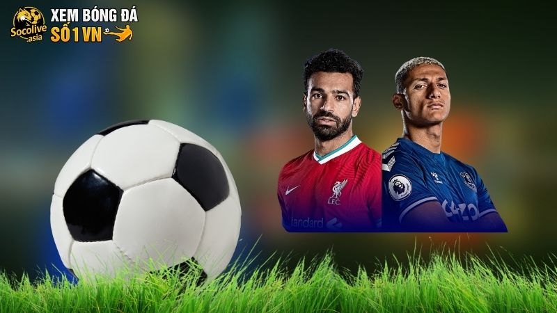 Soi kèo Liverpool vs Everton 18:30 20/09: Derby Merseyside kịch tính 3 Soi kèo Liverpool vs Everton chuẩn kèo thơm hôm nay