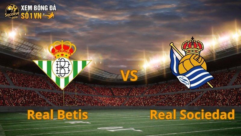 Soi kèo Real Betis vs Real Sociedad 07:00 21/09: Trận cầu 6 điểm nhóm trên