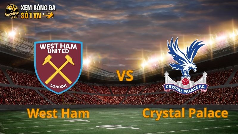 Soi kèo West Ham vs Crystal Palace 21:00 20/09: Đại bàng thử thách Búa tạ 2 Soi kèo West Ham vs Crystal Palace 21:00 20/09: Đại bàng thử thách Búa tạ