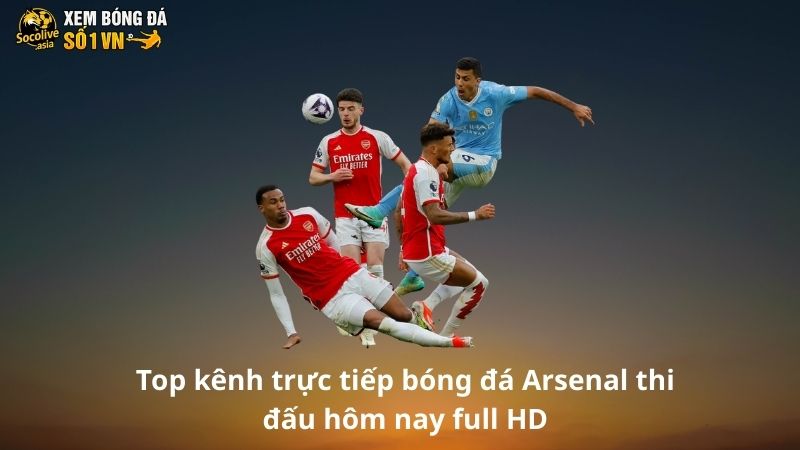 Top kênh trực tiếp bóng đá Arsenal thi đấu hôm nay full HD 3 Top kênh trực tiếp bóng đá Arsenal thi đấu hôm nay full HD nên thử