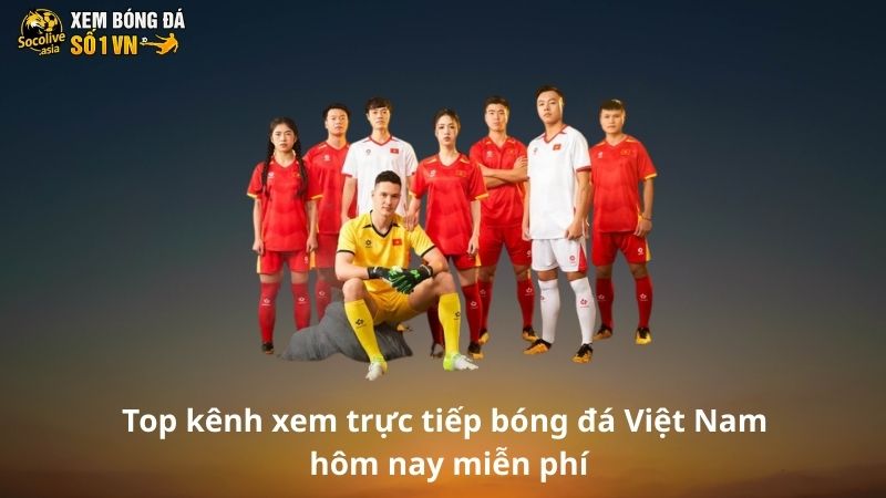 Top kênh xem trực tiếp bóng đá Việt Nam hôm nay miễn phí 2 Top kênh xem trực tiếp bóng đá Việt Nam hôm nay miễn phí tốt nhất