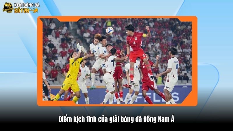 Điểm kịch tính của giải bóng đá Đông Nam Á