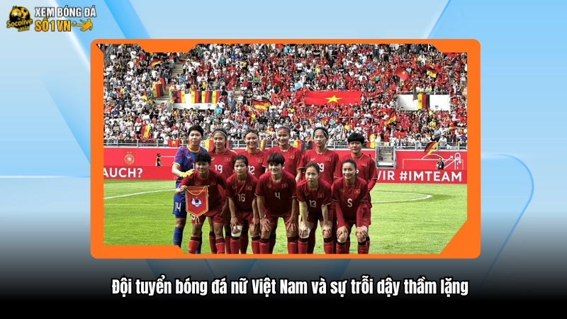 Đội tuyển bóng đá nữ Việt Nam và sự trỗi dậy thầm lặng 