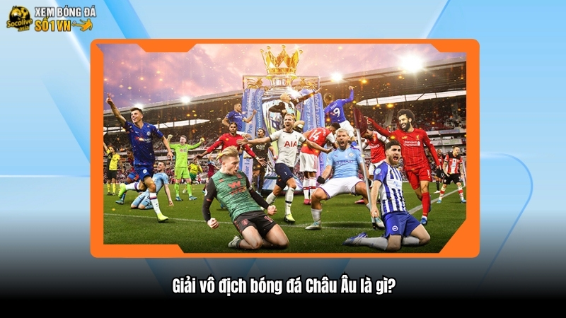 Giải vô địch bóng đá Châu Âu là gì?