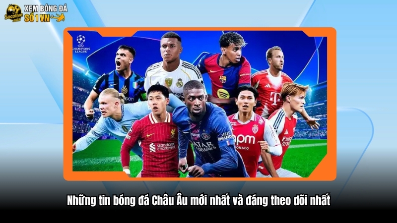 Những tin bóng đá Châu Âu mới nhất và đáng theo dõi nhất 3 Những tin bóng đá Châu Âu mới nhất và đáng theo dõi nhất