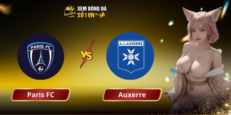 Dự đoán tỷ số Paris FC vs Auxerre 01:00 30/11 – Trận cầu top đầu hứa hẹn nhiều bàn thắng