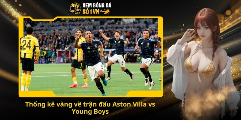 Soi kèo Cup C2 Aston Villa vs Young Boys 00:45 28/11 – Kèo trên có phong độ hơn? 3 Thống kê vàng về trận đấu Aston Villa vs Young Boys
