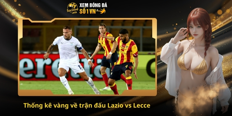 Soi kèo Serie A Lazio vs Lecce 00:00 24/11 – Dự đoán tỷ số chính xác hôm nay 3 Thống kê vàng về trận đấu Lazio vs Lecce