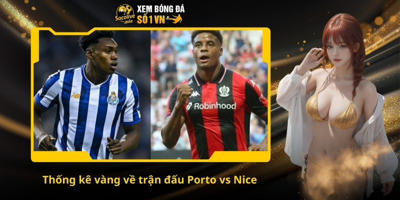 Dự đoán kèo Porto vs Nice 00:45 28/11 – Trận chiến căng thẳng giành vé đi tiếp 3 Thống kê vàng về trận đấu Porto vs Nice