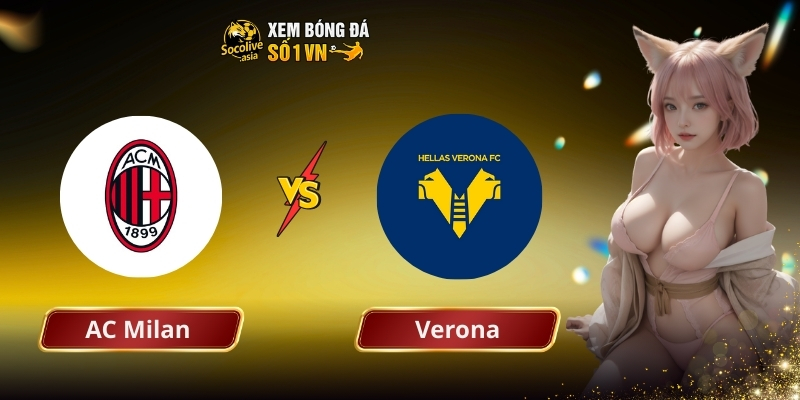 Soi kèo bd Milan vs Verona 18:30 28/12: Rossoneri giành 3 điểm