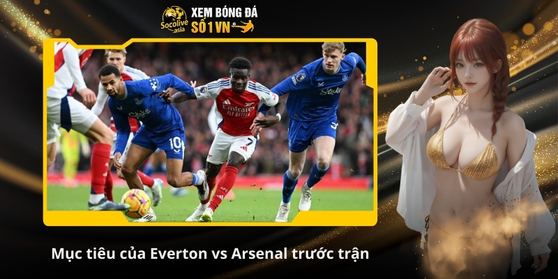 Dự đoán tỷ số Everton vs Arsenal 03:00 21/12: Pháo thủ thận trọng 3 Mục tiêu của Everton vs Arsenal trước trận