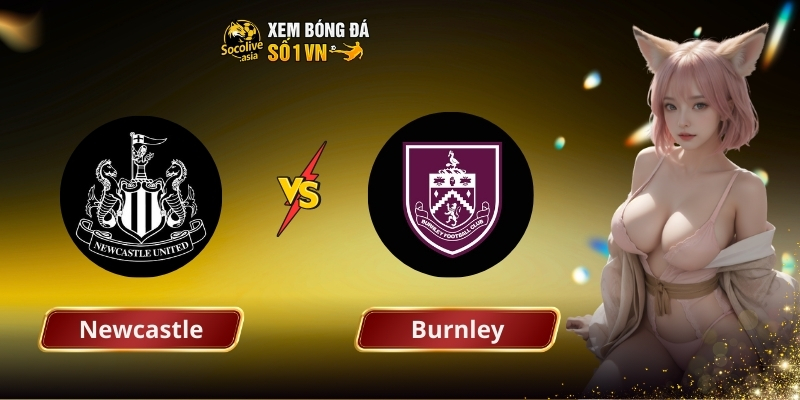 Dự đoán kèo Newcastle vs Burnley 22:00 06/12: Chủ nhà chiếm ưu thế