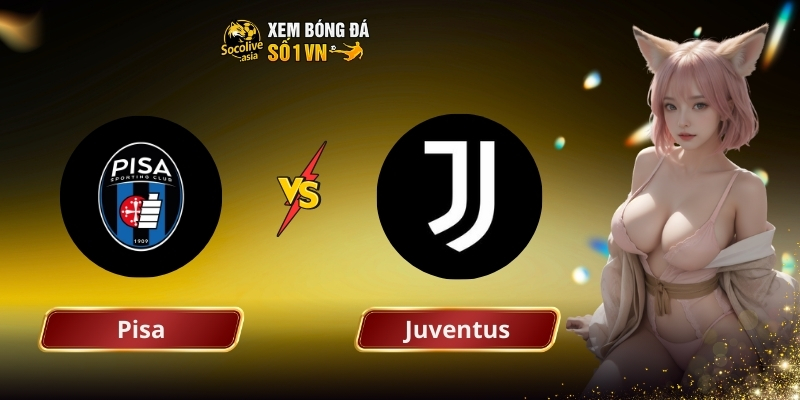 Soi kèo nhà cái Pisa vs Juventus 02:45 28/12: ‘’Lão bà’’ vượt trội