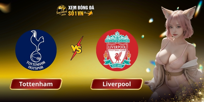 Soi kèo bd Tottenham vs Liverpool 00:30 21/12: Đại chiến đỉnh cao