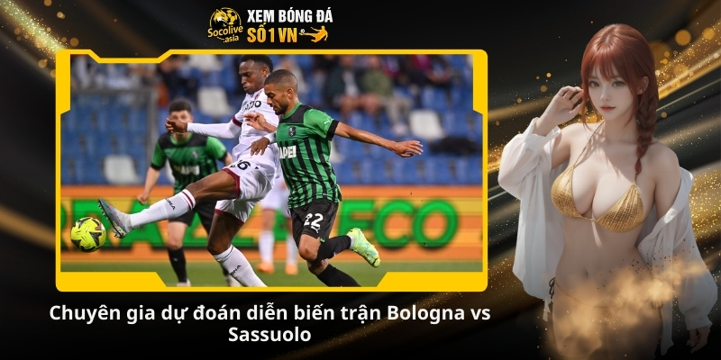 Soi kèo bóng đá Bologna vs Sassuolo 00:00 29/12: Cơ hội chia đều 3 Chuyên gia dự đoán diễn biến trận Bologna vs Sassuolo