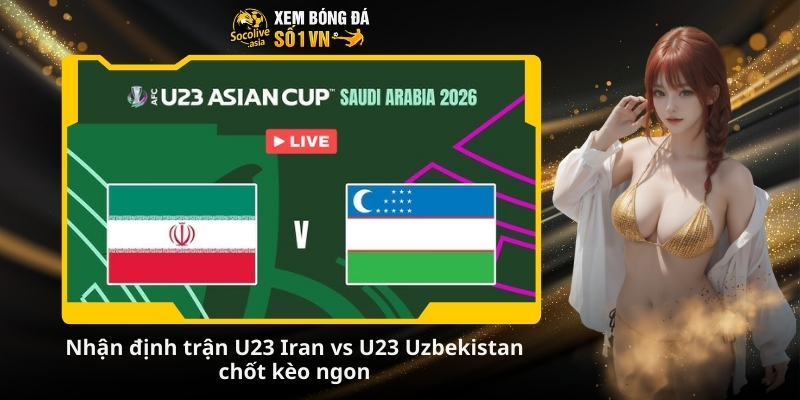 Nhận định tỷ số bóng đá U23 Iran vs U23 Uzbekistan 21:00 10/01 4 Nhan dinh tran U23 Iran vs U23 Uzbekistan chot keo ngon