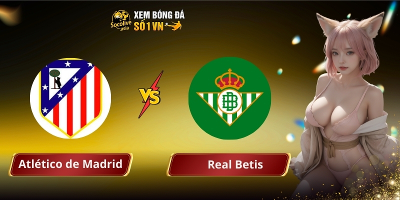 Atletico de Madrid vs Real Betis
