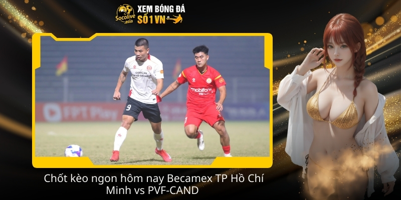 Soi kèo nhà cái Becamex TP Hồ Chí Minh vs PVF-CAND 18:00 07/02 3 Chot keo ngon hom nay Becamex TP Ho Chi Minh vs PVF CAND