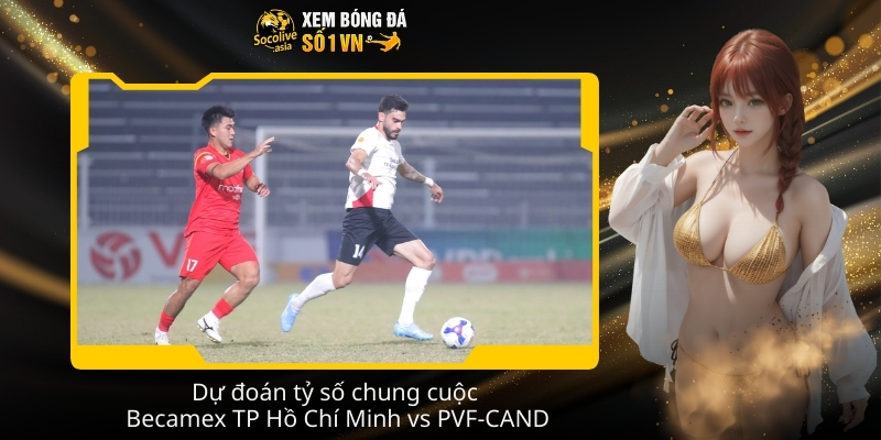 Soi kèo nhà cái Becamex TP Hồ Chí Minh vs PVF-CAND 18:00 07/02 4 Du doan ty so chung cuoc Becamex TP Ho Chi Minh vs PVF CAND