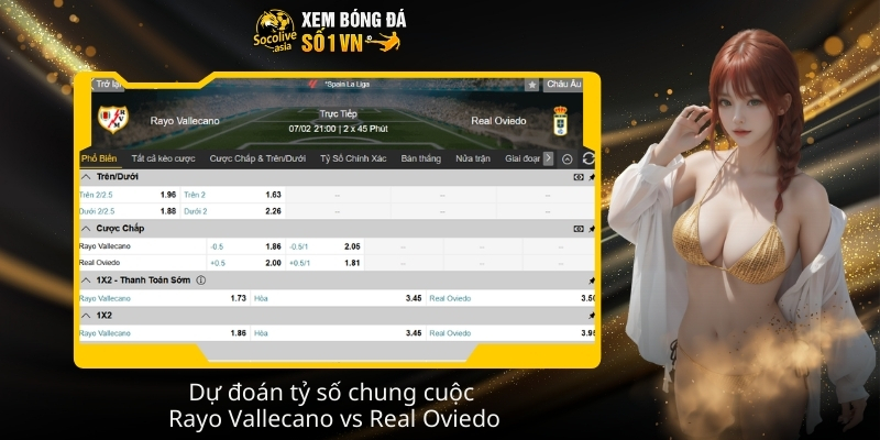 Dự đoán kèo Rayo Vallecano vs Real Oviedo 20:00 07/02 theo phong độ 4 Du doan ty so chung cuoc Rayo Vallecano vs Real Oviedo